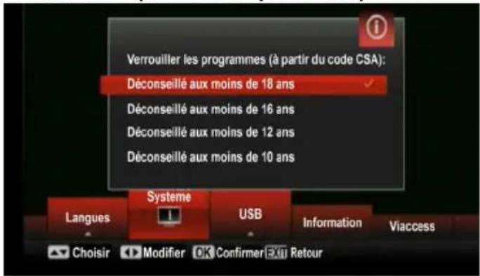 Verrouiller les programmes (à partir du code CSA): Déconseillé aux moins de 18 ans Déconseillé aux moins de 16 ans Déconseillé aux moins de 12 ans Déconseillé aux moins de 10 ans Systeme Langues USB Information Viaccess Choisir Modifier OK Confirmer Exit Retour
