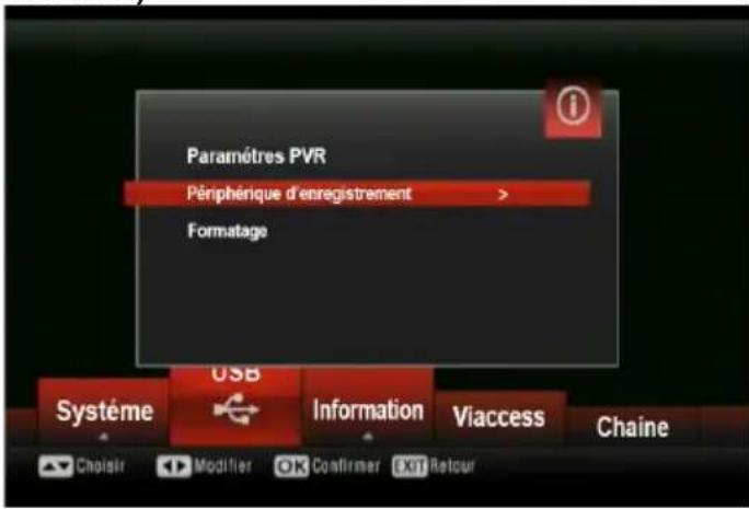Paramètres PVR Périphérique d'enregistrement > Formatage Systeme USB Information Viaccess Chaîne Choisir Modifier OK Confirmer Exit Retour