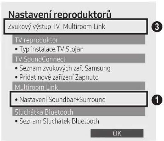 Nastavení reproduktorů Zvukový výstup TV Multiroom Link TV reproduktor • Typ instalace TV Stojan TV SoundConnect • Seznam zvukových zař. Samsung • Přídat nové zařízení Zapnuto Multiroom Link • Nastavení Soundbar+Surround Sluchátka Bluetooth • Seznam Sluchátek Bluetooth OK