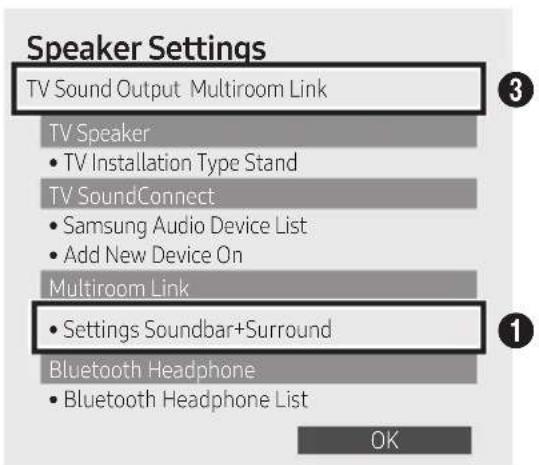 Speaker Settings TV Sound Output Multiroom Link TV Speaker • TV Installation Type Stand TV SoundConnect • Samsung Audio Device List • Add New Device On Multiroom Link • Settings Soundbar+Surround Bluetooth Headphone • Bluetooth Headphone List OK