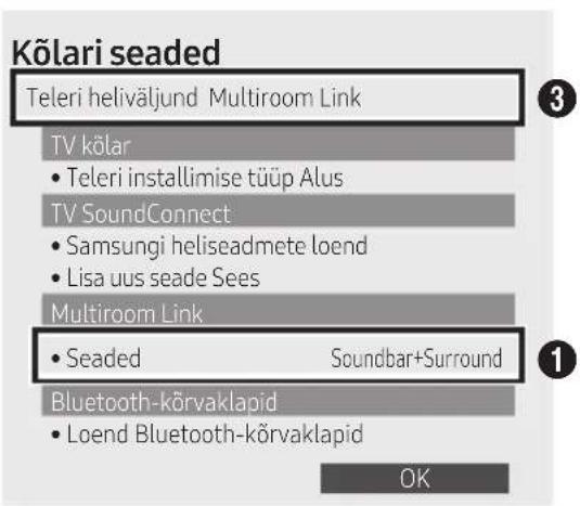 Kõlari seaded Teleri heliväljund Multiroom Link TV kõlar • Teleri installimise tüüp Alus TV SoundConnect • Samsungi heliseadmete loend • Lisa uus seade Sees Multiroom Link • Seaded Soundbar+Surround Bluetooth-kõrvaklapid • Loend Bluetooth-kõrvaklapid OK