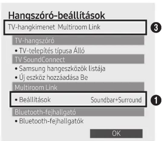 Hangszóró-beállítások TV-hangkimenet Multiroom Link TV-hangszóró • TV-telepítés típusa Álló TV SoundConnect • Samsung hangeszközök listája • Új eszköz hozzáadása Be Multiroom Link • Beállítások Soundbar+Surround Bluetooth-fejhallgató • Bluetooth-fejhallgatók OK