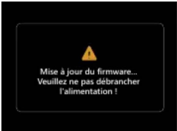 Mise à jour du firmware... Veuillez ne pas débrancher l'alimentation !