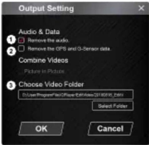 Output Setting Audio & Data Remove the audio. Remove the GPS and O-Sensor data. Combine Videos Picture in Picture Choose Video Folder DoUserProgramFile2Player EditAccess20180616_Editx Select Folder OK Cancel