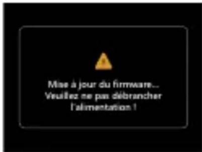 Mise à jour du firmware... Veuillez ne pas débrancher l'alimentation !