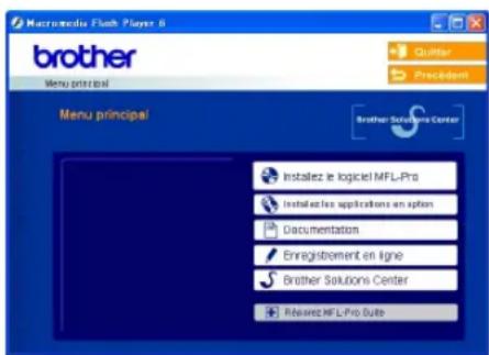Macromedia Flash Player 8 brother Menu principal Quilter President Menu principal Brother Solutions Center Instellaz le logiciel MFL-Pro Installations applications en option Documentation Enregistrement en ligne Brother Solutions Center Revised MFL-Pro Suite