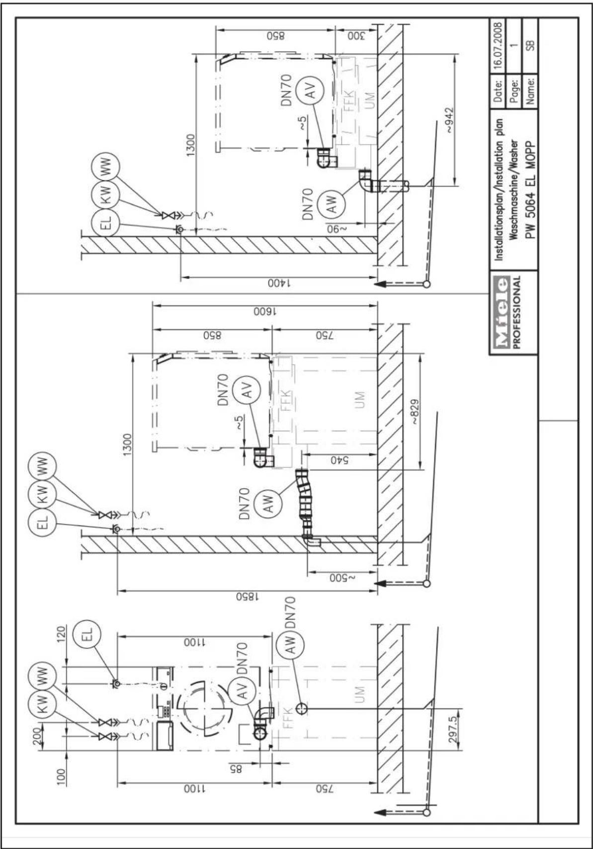 200 KW WW 120 EL 100 1100 85 AV DN70 FFK AW DN70 750 UM 297.5 1850 ~500 ~829 1300 DN70 AW ~5 AV 540 UM 1600 850 1300 1400 DN70 AW ~5 AV ~90 UM 850 ~942 EL KW WW EL KW WW Miele PROFESSIONAL Installationsplan/Installation plan Waschmaschine/Washer PW 5064 EL MOPP Date: 16.07.2008 Page: 1 Name: SB