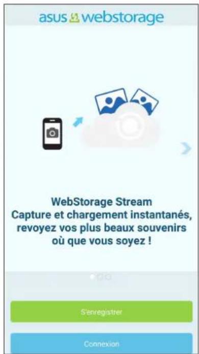 asus & webstorage WebStorage Stream Capture et chargement instantanés, revoyez vos plus beaux souvenirs où que vous soyez ! S'enregistrer Connexion