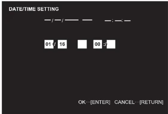 DATE/TIME SETTING — / — / — — — : — — 01 / 16 00 :/ OK---[ENTER] CANCEL---[RETURN]