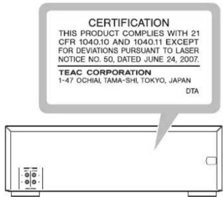 CERTIFICATION THIS PRODUCT COMPLIES WITH 21 CFR 1040.10 AND 1040.11 EXCEPT FOR DEVIATIONS PURSUANT TO LASER NOTICE NO. 50, DATED JUNE 24, 2007. TEAC CORPORATION 1-47 OCHIAI, TAMA-SHI, TOKYO, JAPAN DTA