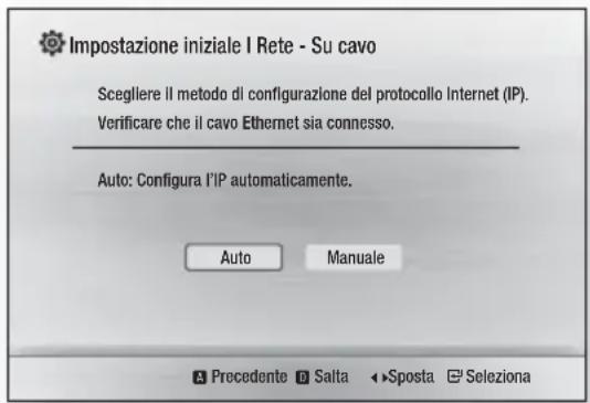 Impostazione iniziale I Rete - Su cavo Scegliere il metodo di configurazione del protocollo Internet (IP). Verificare che il cavo Ethernet sia connesso. Auto: Configura l'IP automaticamente. Auto Manuale A Precedente D Salta ▶ Sposta E Seleziona