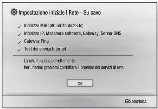 Impostazione iniziale I Rete - Su cavo ✓ Indirizzo MAC (d0:66:7b:dc:28:fc) ✓ Indirizzo IP, Maschera sottorete, Gateway, Server DNS ✓ Gateway Ping ✓ Test dei servizi Internet La rete funziona correttamente. Per ulteriori problemi contattare il provider dei servizi di rete. OK ©Seleziona