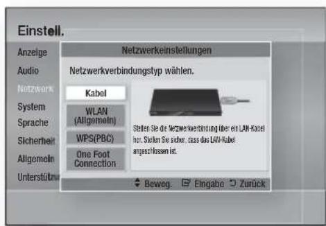 Einstell. Anzeige Audio Netzwerk System Sprache Sicherheit Allgemein Unterstitutru Netzwerkverbindungsstyp wählen. Kabol WLAN (Allgemein) WPS(PBC) One Foot Connection Stellen Sie die Netzwerkverbindung über ein LAN-Kabel für. Sieren Sie sicher, dass das LAN-Kabel angestätigkeit ist. Beweg. Eingabe Zurück