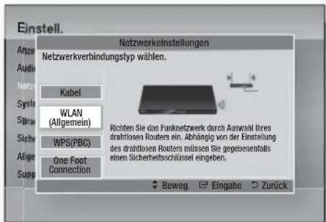 Einstell. Anze Audio Netzwerkstellungen Netzwerkverbindungstyp wählen. Kabel WLAN (Allgemein) WPS(PBC) One Foot Connection Richten Sie das Funknetzwerk durch Auswahl ihres drahtlosen Routers ein. Abhängig von der Einstellung des drahtlosen Routers müssen Sie gegebenenfalls einen Sicherheitsschlüssel eingeben. Beweg. Eingabe Zurück
