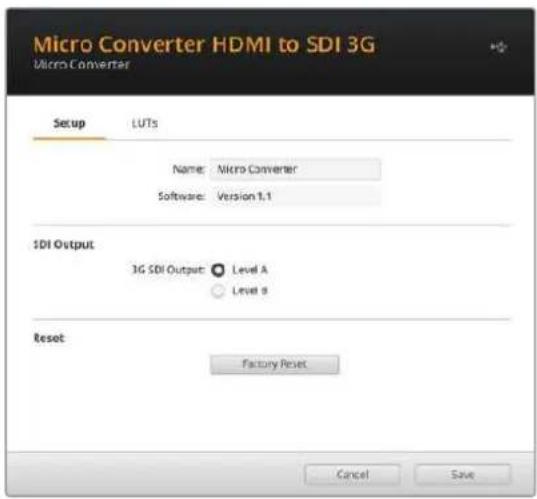 Micro Converter HDMI to SDI 3G Micro Converter Setup LUTs Name: Micro Converter Software: Version 1.1 SDI Output 3G SDI Output: Level A Level B Reset Factory Reset Cancel Save