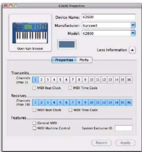 K2600 Properties Device Name: K2600 Manufacturer: Kurzweil Model: K2600 Open Icon Browser Less Information Properties Ports Transmits Channels (max 1) 1 2 3 4 5 6 7 8 9 10 11 12 13 14 15 16 MIDI Beat Clock MIDI Time Code Receives Channels (max 16) 1 2 3 4 5 6 7 8 9 10 11 12 13 14 15 16 MIDI Beat Clock MIDI Time Code Features General MIDI MIDI Machine Control System Exclusive ID: Revert Apply