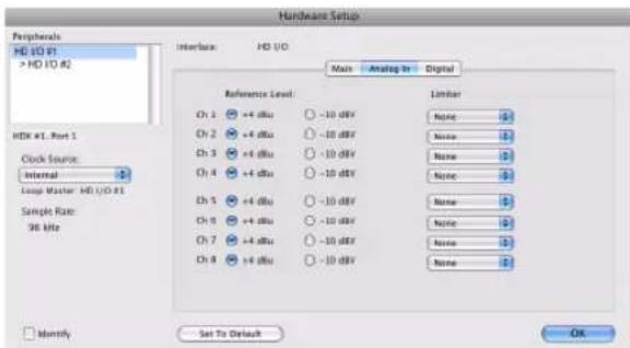 Hardware Setup Peripherals HD I/O #1 > HD I/O #2 Interface HD I/O Main Analog In Digital Reference Level Linker Ch 1 +4 dBV -10 dBV None 5 Ch 2 +4 dBV -10 dBV None 5 Ch 3 +4 dBV -10 dBV None 5 Ch 4 +4 dBV -10 dBV None 5 Ch 5 +4 dBV -10 dBV None 5 Ch 6 +4 dBV -10 dBV None 5 Ch 7 +4 dBV -10 dBV None 5 Ch 8 +4 dBV -10 dBV None 5 Ch 9 +4 dBV -10 dBV None 5 Ch 10 +4 dBV -10 dBV None 5 Ch 11 +4 dBV -10 dBV None 5 Ch 12 +4 dBV -10 dBV None 5 Ch 13 +4 dBV -10 dBV None 5 Ch 14 +4 dBV -10 dBV None 5 Ch 15 +4 dBV -10 dBV None 5 Ch 16 +4 dBV -10 dBV None 5 Ch 17 +4 dBV -10 dBV None 5 Ch 18 +4 dBV -10 dBV None 5 Ch 19 +4 dBV -10 dBV None 5 Ch 20 +4 dBV -10 dBV None 5 Ch 21 +4 dBV -10 dBV None 5 Ch 22 +4 dBV -10 dBV None 5 Ch 23 +4 dBV -10 dBV None 5 Ch 24 +4 dBV -10 dBV None 5 Ch 25 +4 dBV -10 dBV None 5 Ch 26 +4 dBV -10 dBV None 5 Ch 27 +4 dBV -10 dBV None 5 Ch 28 +4 dBV -10 dBV None 5 Ch 29 +4 dBV -10 dBV None 5 Ch 30 +4 dBV -10 dBV None 5 Ch 31 +4 dBV -10 dBV None 5 Ch 32 +4 dBV -10 dBV None 5 Ch 33 +4 dBV -10 dBV None 5 Ch 34 +4 dBV -10 dBV None 5 Ch 35 +4 dBV -10 dBV None 5 Ch 36 +4 dBV -10 dBV None 5 Ch 37 +4 dBV -10 dBV None 5 Ch 38 +4 dBV -10 dBV None 5 Ch 39 +4 dBV -10 dBV None 5 Ch 40 +4 dBV -10 dBV None 5 Ch 41 +4 dBV -10 dBV None 5 Ch 42 +4 dBV -10 dBV None 5 Ch 43 +4 dBV -10 dBV None 5 Ch 44 +4 dBV -10 dBV None 5 Ch 45 +4 dBV -10 dBV None 5 Ch 46 +4 dBV -10 dBV None 5 Ch 47 +4 dBV -10 dBV None 5 Ch 48 +4 dBV -10 dBV None 5 Ch 49 +4 dBV -10 dBV None 5 Ch 50 +4 dBV -10 dBV None 5 Ch 51 +4 dBV -10 dBV None 5 Ch 52 +4 dBV -10 dBV None 5 Ch 53 +4 dBV -10 dBV None 5 Ch 54 +4 dBV -10 dBV None 5 Ch 55 +4 dBV -10 dBV None 5 Ch 56 +4 dBV -10 dBV None 5 Ch 57 +4 dBV -10 dBV None 5 Ch 58 +4 dBV -10 dBV None 5 Ch 59 +4 dBV -10 dBV None 5 Ch 60 +4 dBV -10 dBV None 5 Ch 61 +4 dBV -10 dBV None 5 Ch 62 +4 dBV -10 dBV None 5 Ch 63 +4 dBV -10 dBV None 5 Ch 64 +4 dBV -10 dBV None 5 Ch 65 +4 dBV -10 dBV None 5 Ch 66 +4 dBV -10 dBV None 5 Ch 67 +4 dBV -10 dBV None 5 Ch 68 +4 dBV -10 dBV None 5 Ch 69 +4 dBV -10 dBV None 5 Ch 70 +4 dBV -10 dBV None 5 Ch 71 +4 dBV -10 dBV None 5 Ch 72 +4 dBV -10 dBV None 5 Ch 73 +4 dBV -10 dBV None 5 Ch 74 +4 dBV -10 dBV None 5 Ch 75 +4 dBV -10 dBV None 5 Ch 76 +4 dBV -10 dBV None 5 Ch 77 +4 dBV -10 dBV None 5 Ch 78 +4 dBV -10 dBV None 5 Ch 79 +4 dBV -10 dBV None 5 Ch 80 +4 dBV -10 dBV None 5 Ch 81 +4 dBV -10 dBV None 5 Ch 82 +4 dBV -10 dBV None 5 Ch 83 +4 dBV -10 dBV None 5 Ch 84 +4 dBV -10 dBV None 5 Ch 85 +4 dBV -10 dBV None 5 Ch 86 +4 dBV -10 dBV None 5 Ch 87 +4 dBV -10 dBV None 5 Ch 88 +4 dBV -10 dBV None 5 Ch 89 +4 dBV -10 dBV None 5 Ch 90 +4 dBV -10dB VNone No. See To Default OK