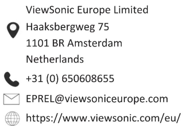 ViewSonic Europe Limited Haaksbergweg 75 1101 BR Amsterdam Netherlands +31 (0) 650608655 EPREL@viewsoniceurope.com https://www.viewsonic.com/eu/