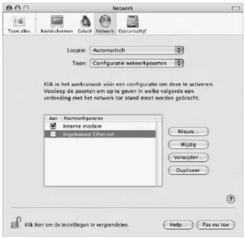 Netwerk Toon alles Reeldschormen Celuid Network Opstartschijf Locatie: Automatisch Toon: Configuratie netwerkpoorten Klik in het aankruisvak voor een configuratie om deze te activeren. Versleep de poorten om op te geven in welke volgorde een verbinding met het netwerk tot stand moet worden gebracht. Aan Poortconfiguraties Interne modem Ingebouwd Ethernet Nieuw... Wijzig Verwijder... Dupliceer Klik hier om de instellingen te vergrendelen. Help... Pas nu toe