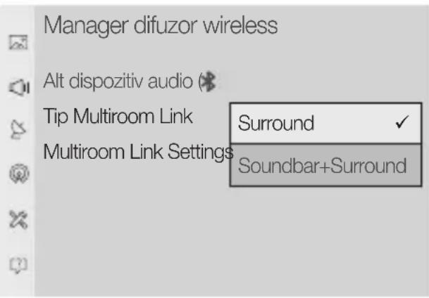 Manager difuzor wireless Alt dispositiv audio Tip Multiroom Link Multiroom Link Settings Surround ✓ Soundbar+Surround