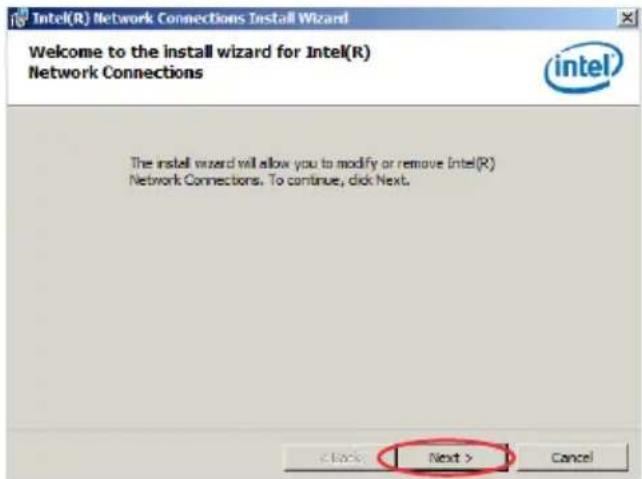 Intel(R) Network Connections Install Wizard Welcome to the install wizard for Intel(R) Network Connections The install wizard will allow you to modify or remove Intel(R) Network Connections. To continue, click Next. < Back Next > Cancel