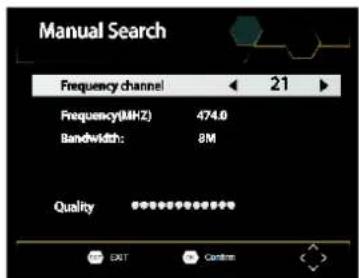 Manual Search Frequency channel ← 21 ► Frequency(MHz) 474.0 Bandwidth: 8M Quality ****** EXIT Cancel
