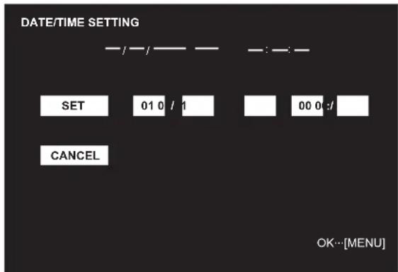 DATE/TIME SETTING SET 01 0 / 1 00 0 : / CANCEL OK...[MENU]