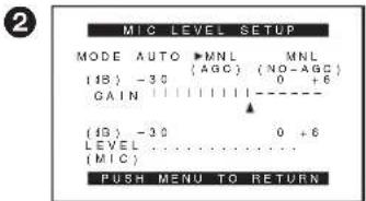MIC LEVEL SETUP MODE AUTO ▶ MNL MNL (18) -30 (AGC) (NO-AGC) GAIN 0 +6 (18) -30 0 +6 LEVEL ...... (MIC) PUSH MENU TO RETURN
