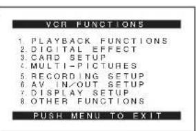 VCR FUNCTIONS 1 PLAYBACK FUNCTIONS 2 DIGITAL EFFECT 3 CARD SETUP 4 MULTI -PICTURES 5 RECORDING SETUP 6 AV IN/OUT SETUP 7 DISPLAY SETUP 8 OTHER FUNCTIONS PUSH MENU TO EXIT