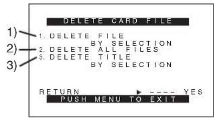 DELETE CARD FILE 1) DELETE FILE BY SELECTION 2) DELETE ALL FILES 3) DELETE TITLE BY SELECTION RETURN ---- YES PUSH MENU TO EXIT