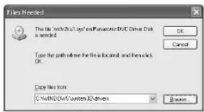 Files Needed The file 'inch20x1.5ay' on Panasonic DVD Driver Disk is needed Type the path where the file is located, and then click OK Copy files from C:\winHD\OwS\system32 drivers Browse