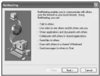 NetMeeting - Talk to others - Use video to see others and let others see you - Share applications and documents with others - Collaborate with others in shared applications - Send like to others - Draw with others in a shared Webboard - Send messages to others in Chat < Back > Cancel