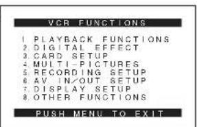 VCR FUNCTIONS 1 PLAYBACK FUNCTIONS 2 DIGITAL EFFECT 3 CARD SETUP 4 MULTI-PICTURES 5 RECORDING SETUP 6 AV IN/OUT SETUP 7 DISPLAY SETUP 8 OTHER FUNCTIONS PUSH MENU TO EXIT