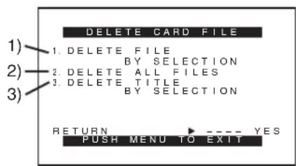 DELETE CARD FILE 1) DELETE FILE BY SELECTION 2) DELETE ALL FILES 3) DELETE TITLE BY SELECTION RETURN ---- YES PUSH MENU TO EXIT