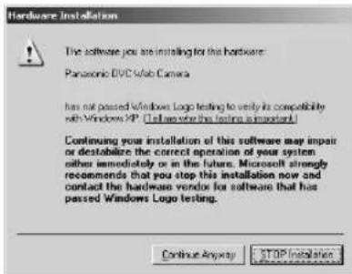 Hardware Installation The software you are installing for this hardware. Panasonic DVD Web Camera has not passed Windows Logo testing to verify its compatibility with Windows XP. [Tell us who this testing is important] Continuing your installation of this software may impair or destabilize the correct operation of your system either immediately or in the future. Microsoft strongly recommends that you stop this installation now and contact the hardware vendor for software that has passed Windows Logo testing. Continue Anyway STOP Installation
