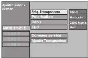 Ajouter Transp./ Service Freq. Transpondeur 0 MHz Polarisation Horizontal Débit 22000 km/s Astra 19,2" E FEC Auto LNB D LNB C LNB D Données service Ajouter Transpondeur