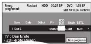 Remag. programme Restant HDD 30:24 SP DVD 1:58 SP Mer 13.10.08.04:32:00 Nom Date Debut Fin HDD DVD Mode STTL 1 Das E 6:06:3 3 Mar NON * TV : Das Erste + ZDF-Rote Rosen Non programmt