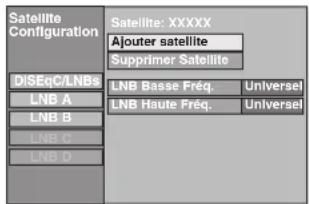 Satellite Configuration DISEqC/LNBs LNB A LNB B LNB C LNB D Satellite: XXXXX Ajouter satellite Supprimer Satellite LNB Basse Fréq. Universel LNB Haute Fréq. Universel