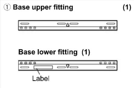 ① Base upper fitting (1) Base lower fitting (1) Label