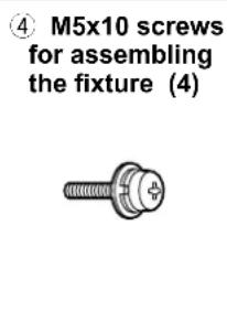 ④ M5x10 screws for assembling the fixture (4)