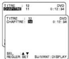 TITRE : 12 DVD CHAPITRE : 11 0:12:34 TITRE : 12 DVD CHAPITRE : 24 0:12:34 SEL ▲▼ REGLER SET SUIVANT: DISPLAY