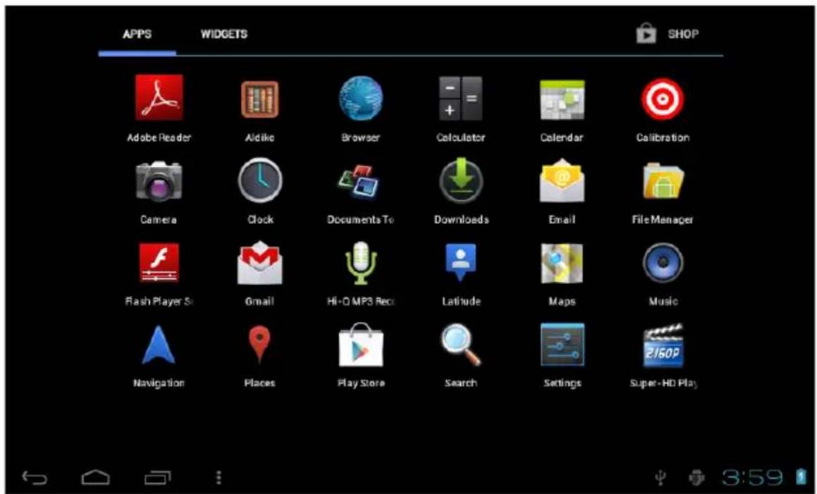 APPS WIDGETS SHOP Adobe Reader Aldike Browser Calculator Calendar Calibration Camera Clock Documents To Downloads Email File Manager Flash Player S Gmail Hi+O MP3 Rec Latitude Maps Music Navigation Places Play Store Search Settings Super-HD Play