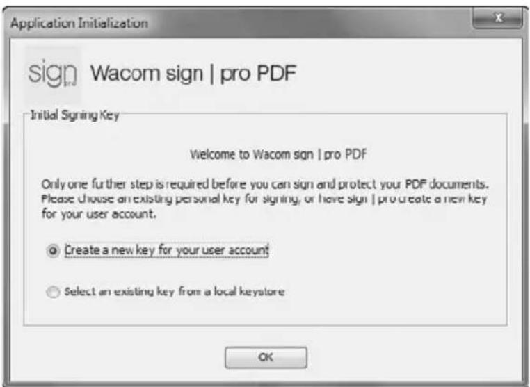 Application Initialization sign Wacom sign | pro PDF Initial Signing Key Welcome to Wacom sign | pro PDF Only one further step is required before you can sign and protect your PDF documents. Please choose an existing personal key for signing, or have sign | pro create a new key for your user account. ○ Create a new key for your user account ○ Select an existing key from a local keystore OK