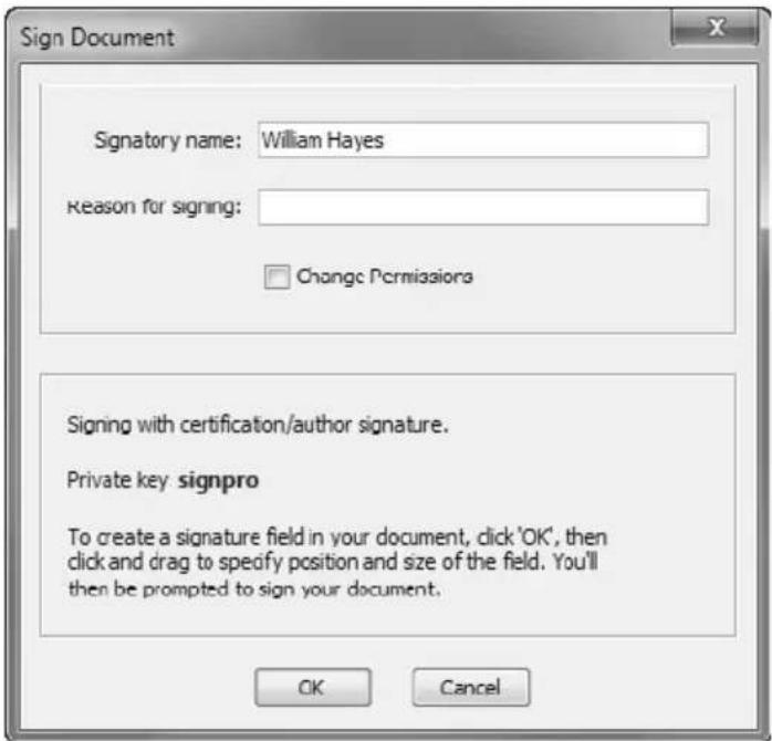 Sign Document Signatory name: William Hayes Reason for signing: Change Permissions Signing with certification/author signature. Private key signpro To create a signature field in your document, click 'OK', then click and drag to specify position and size of the field. You'll then be prompted to sign your document. OK Cancel