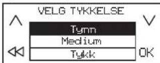 VELG TYKKELSE Tynn Medium Tykk OK