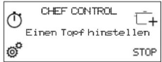 CHEF CONTROL Einen Topf hinstellen STOP