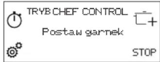 TRYB CHEF CONTROL Postaw garnek STOP