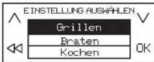 EINSTELLUNG AUSWÄHLEN Grillen Braten Kochen OK