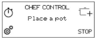 CHEF CONTROL Place a pot STOP