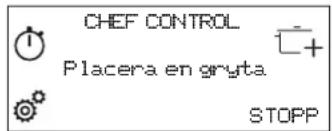 CHEF CONTROL Placera en gryta STOPP